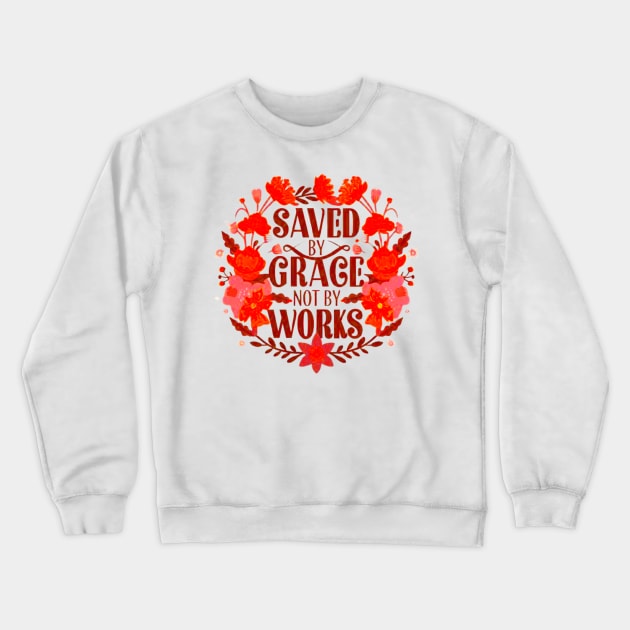 Saved By Grace Not By Works Bible Verse Crewneck Sweatshirt by BubbleMench